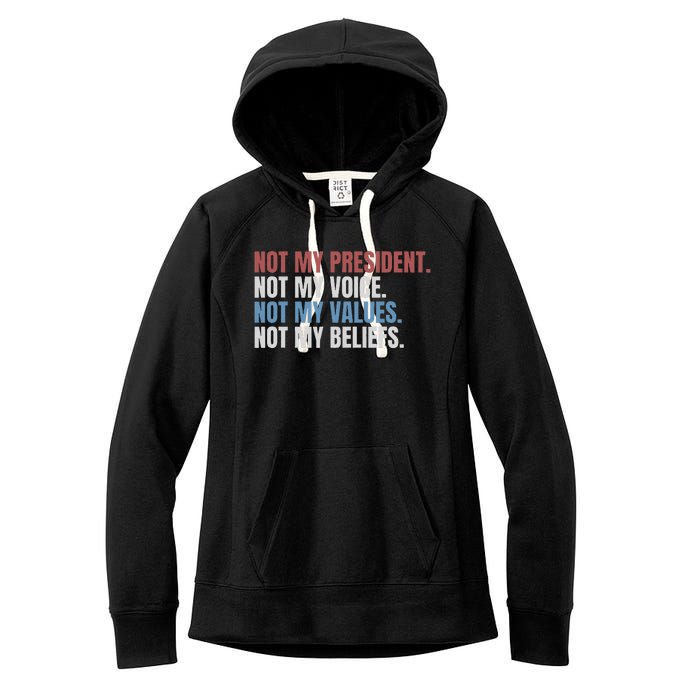 Not My President Not My Voice Not My Values Not My Beliefs Women's Fleece Hoodie