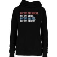 Not My President Not My Voice Not My Values Not My Beliefs Womens Funnel Neck Pullover Hood