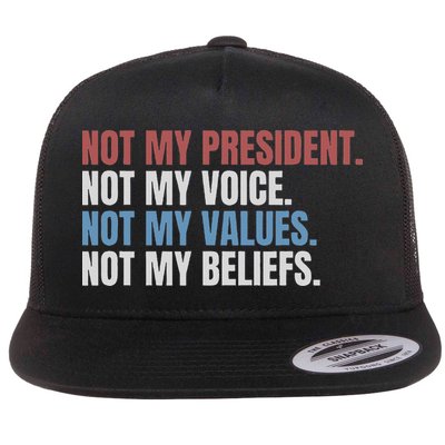 Not My President Not My Voice Not My Values Not My Beliefs Flat Bill Trucker Hat