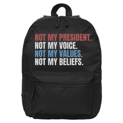 Not My President Not My Voice Not My Values Not My Beliefs 16 in Basic Backpack