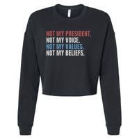 Not My President Not My Voice Not My Values Not My Beliefs Cropped Pullover Crew