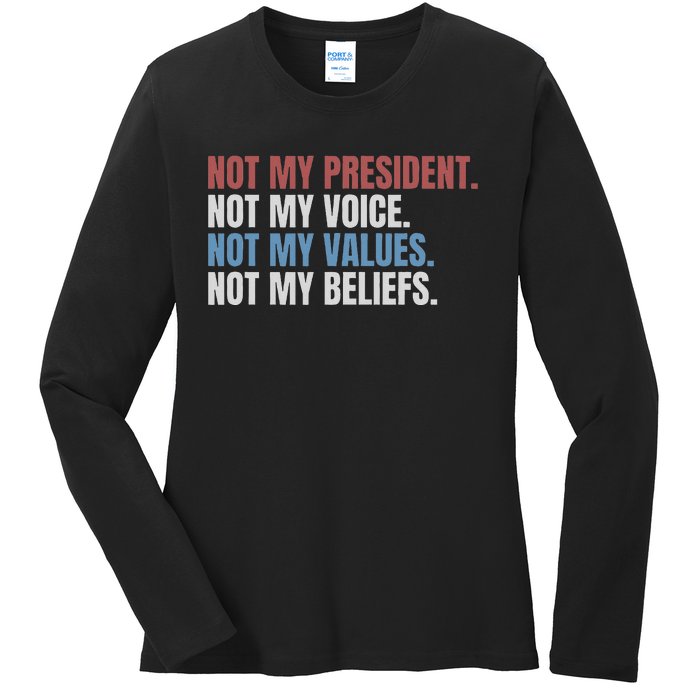 Not My President Not My Voice Not My Values Not My Beliefs Ladies Long Sleeve Shirt