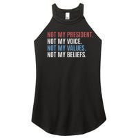 Not My President Not My Voice Not My Values Not My Beliefs Women's Perfect Tri Rocker Tank