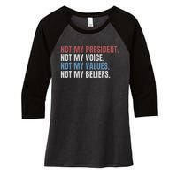 Not My President Not My Voice Not My Values Not My Beliefs Women's Tri-Blend 3/4-Sleeve Raglan Shirt