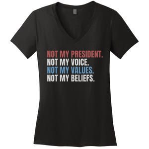 Not My President Not My Voice Not My Values Not My Beliefs Women's V-Neck T-Shirt