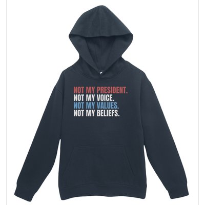 Not My President Not My Voice Not My Values Not My Beliefs Urban Pullover Hoodie