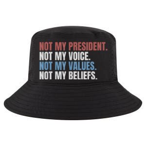 Not My President Not My Voice Not My Values Not My Beliefs Cool Comfort Performance Bucket Hat