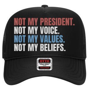 Not My President Not My Voice Not My Values Not My Beliefs High Crown Mesh Back Trucker Hat