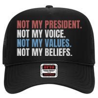 Not My President Not My Voice Not My Values Not My Beliefs High Crown Mesh Back Trucker Hat