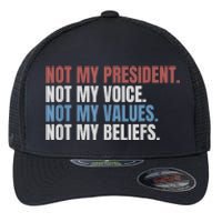 Not My President Not My Voice Not My Values Not My Beliefs Flexfit Unipanel Trucker Cap