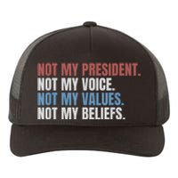 Not My President Not My Voice Not My Values Not My Beliefs Yupoong Adult 5-Panel Trucker Hat