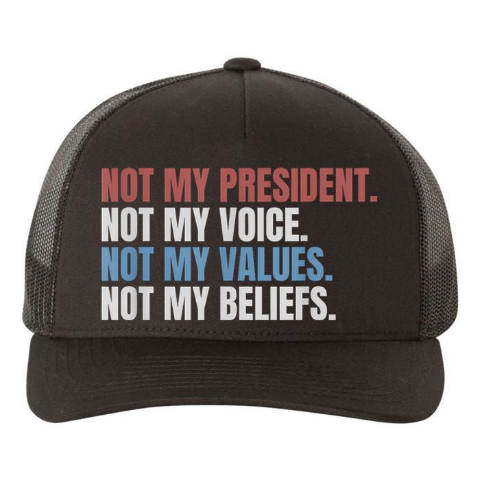 Not My President Not My Voice Not My Values Not My Beliefs Yupoong Adult 5-Panel Trucker Hat