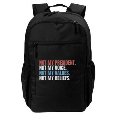 Not My President Not My Voice Not My Values Not My Beliefs Daily Commute Backpack