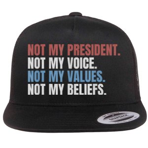 Not My President Not My Voice Not My Values Not My Beliefs Flat Bill Trucker Hat