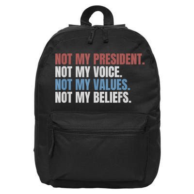Not My President Not My Voice Not My Values Not My Beliefs 16 in Basic Backpack