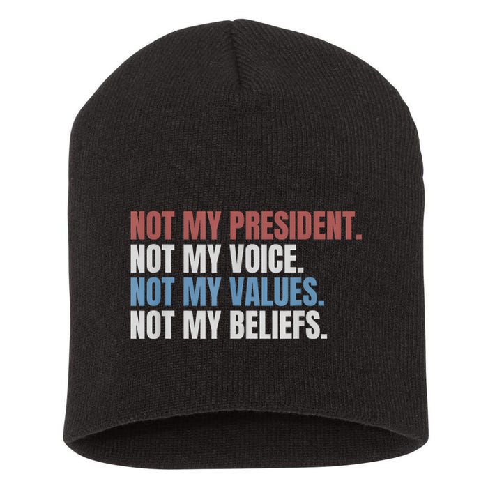 Not My President Not My Voice Not My Values Not My Beliefs Short Acrylic Beanie