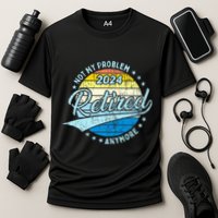Not My Problem Anymore Retirement Performance Shirt