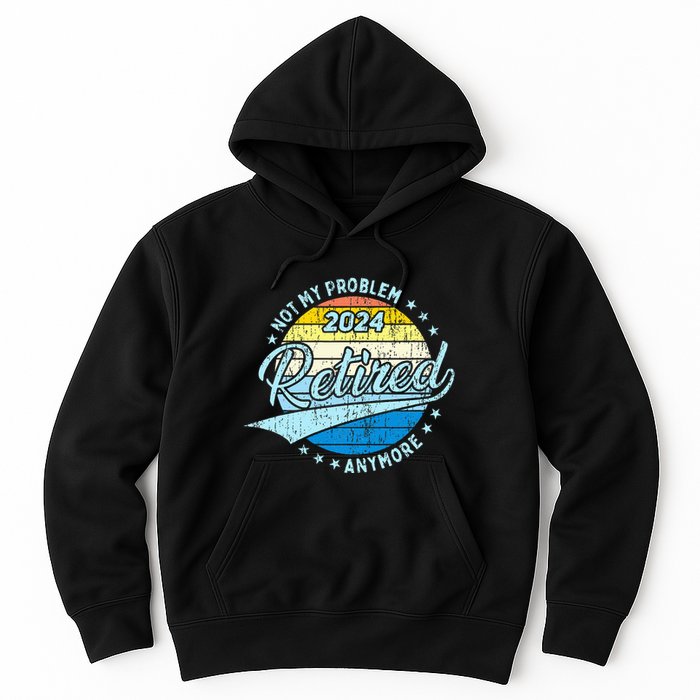 Not My Problem Anymore Retirement Hoodie