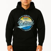 Not My Problem Anymore Retirement Hoodie