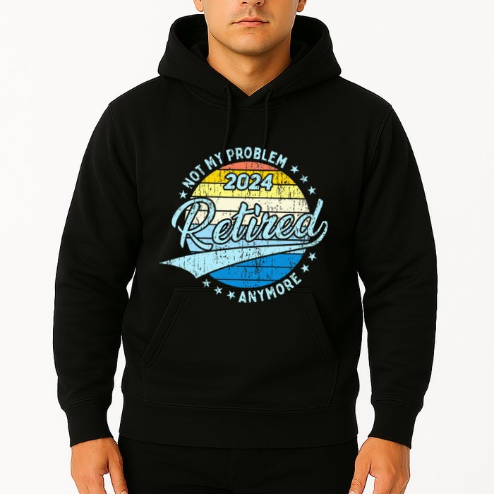 Not My Problem Anymore Retirement Hoodie