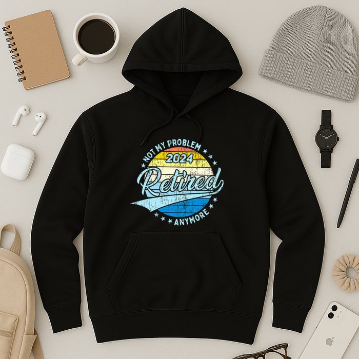 Not My Problem Anymore Retirement Hoodie