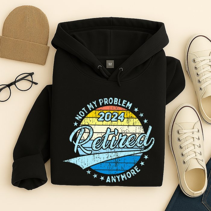 Not My Problem Anymore Retirement Hoodie