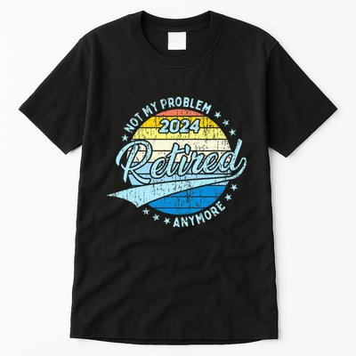 Not My Problem Anymore Retirement Tall T-Shirt