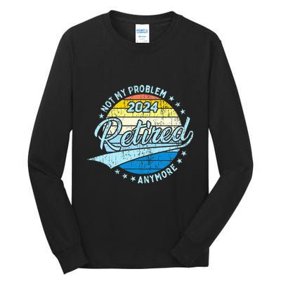 Not My Problem Anymore Retirement Tall Long Sleeve T-Shirt