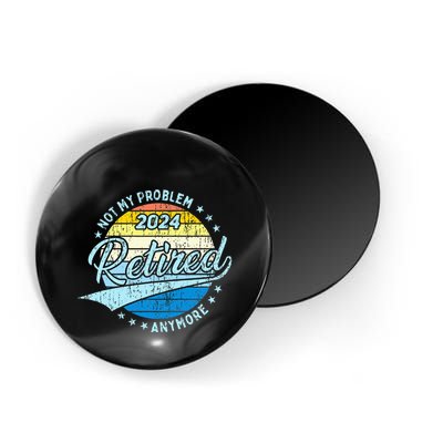 Not My Problem Anymore Retirement Magnet