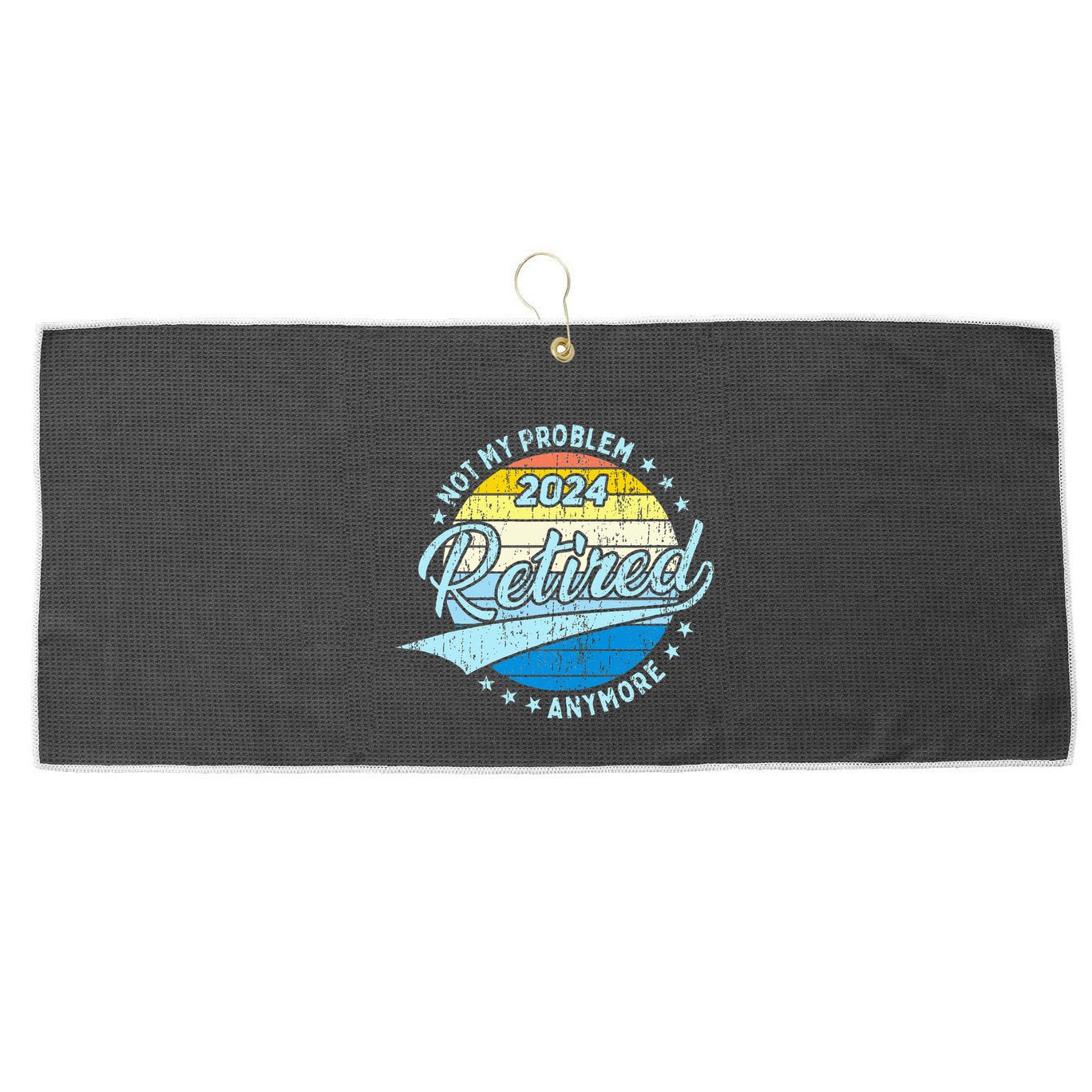 Not My Problem Anymore Retirement Large Microfiber Waffle Golf Towel
