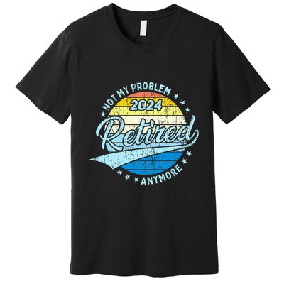 Not My Problem Anymore Retirement Premium T-Shirt