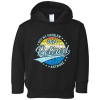 Not My Problem Anymore Retirement Toddler Hoodie