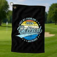 Not My Problem Anymore Retirement Golf Towel