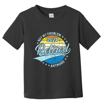 Not My Problem Anymore Retirement Toddler T-Shirt