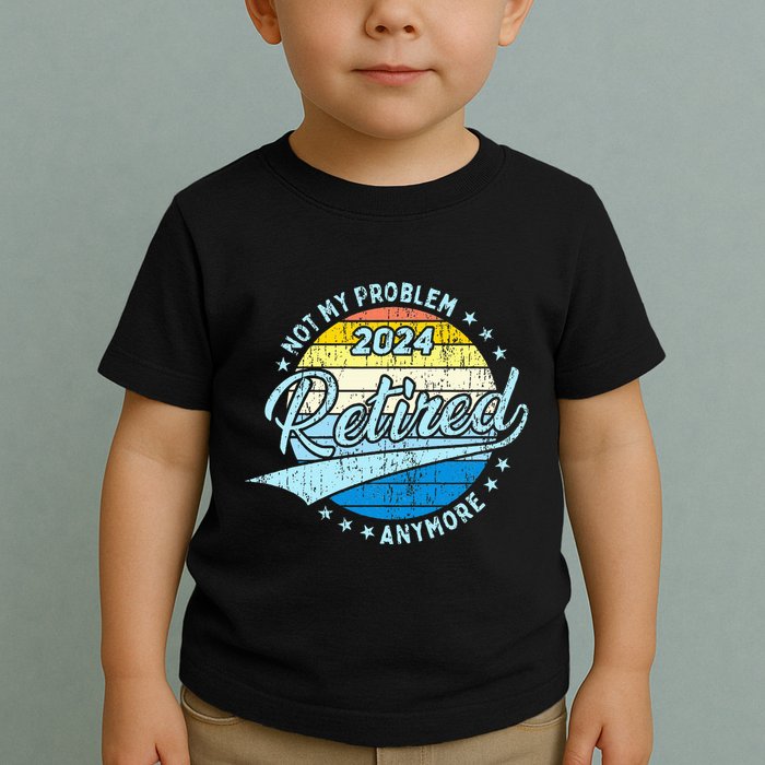 Not My Problem Anymore Retirement Toddler T-Shirt