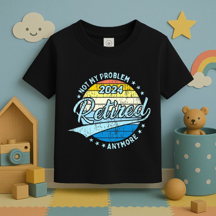Not My Problem Anymore Retirement Toddler T-Shirt