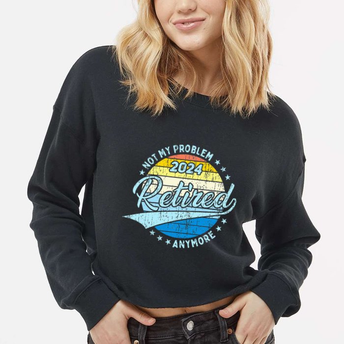 Not My Problem Anymore Retirement Cropped Pullover Crew