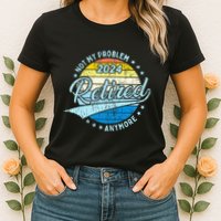 Not My Problem Anymore Retirement Womens T-Shirt