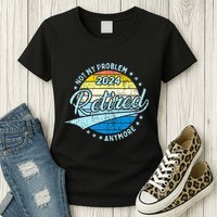 Not My Problem Anymore Retirement Womens T-Shirt