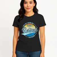 Not My Problem Anymore Retirement Womens T-Shirt