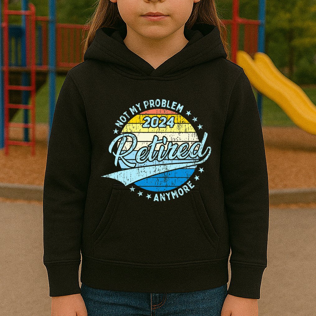 Not My Problem Anymore Retirement Kids Hoodie