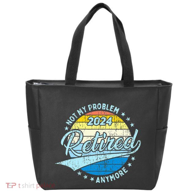 Not My Problem Anymore Retirement Zip Tote Bag