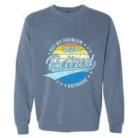 Not My Problem Anymore Retirement Garment-Dyed Sweatshirt