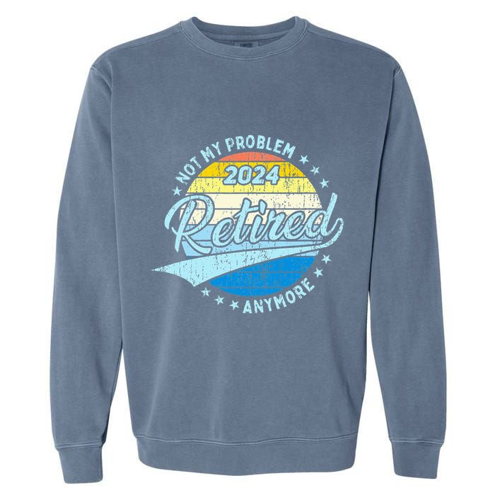 Not My Problem Anymore Retirement Garment-Dyed Sweatshirt