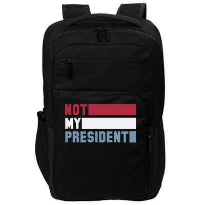 Not My President Not My Value Not My Beliefs Impact Tech Backpack