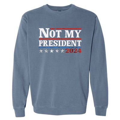 Not My President Not My Voice Not My Values Not My Beliefs Garment-Dyed Sweatshirt