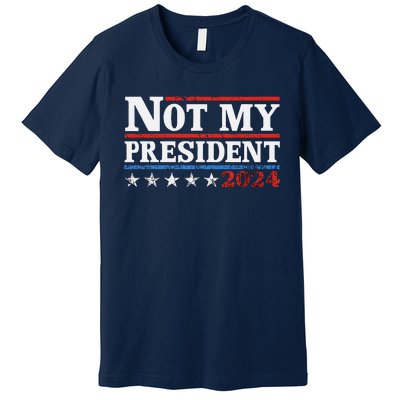 Not My President Not My Voice Not My Values Not My Beliefs Premium T-Shirt