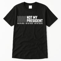 Not My President Not My Voice Not My Value Not My Beliefs Tall T-Shirt