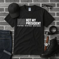 Not My President Not My Voice Not My Value Not My Beliefs Tall T-Shirt