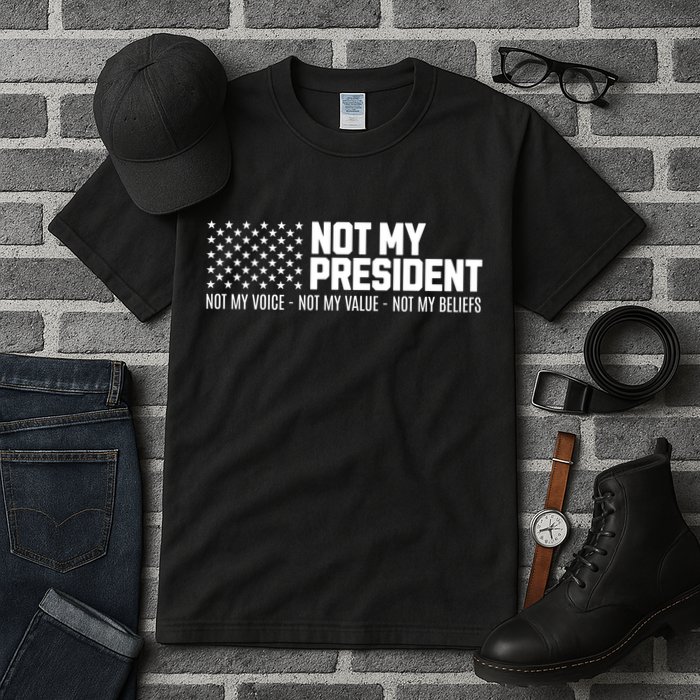 Not My President Not My Voice Not My Value Not My Beliefs Tall T-Shirt